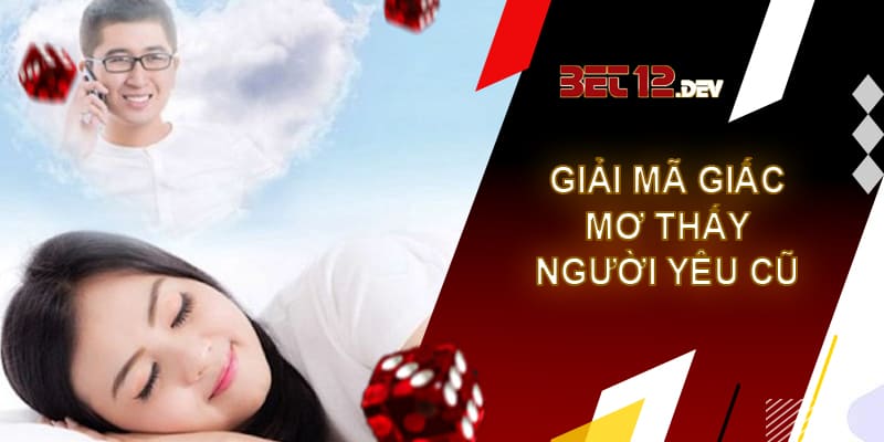 Giải mã giấc mơ thấy người yêu cũ là điềm tốt hay xấu