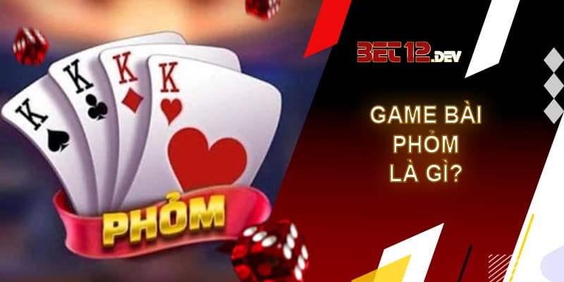 Phỏm 12bet - Game bài trực tuyến hàng đầu hiện nay Game bài phỏm là gì?
