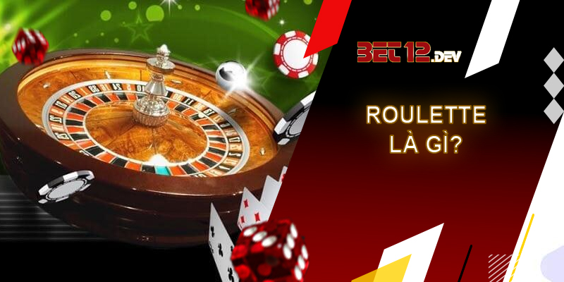 Roulette - bánh xe ảo, nhận tiền thật tại 12bet Thể loại trò chơi Roulette là gì?
