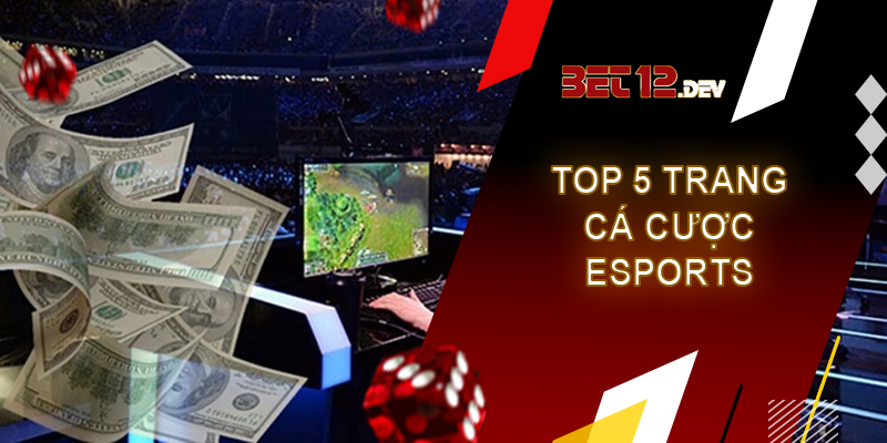 Top 5 trang cá cược esports uy tín và chất lượng nhất 2023