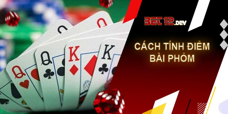 Phỏm 12bet - Game bài trực tuyến hàng đầu hiện nay Cách tính điểm số trong game bài phỏm