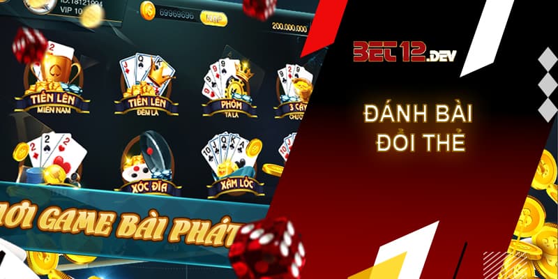 Đánh bài đổi thẻ – Game bài đổi thưởng hot nhất hiện tại