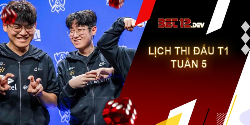 Lịch thi đấu T1 tuần 5 LCK mùa hè 2023