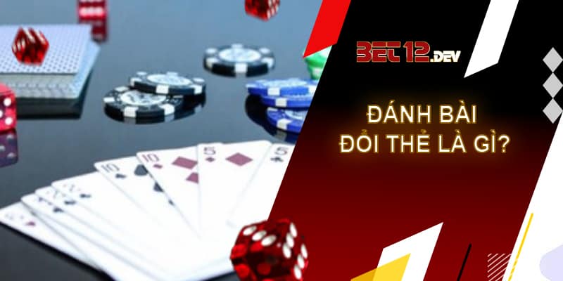 Đánh bài đổi thẻ - Game bài đổi thưởng hot nhất hiện tại Tựa game đánh bài đổi thẻ là gì?