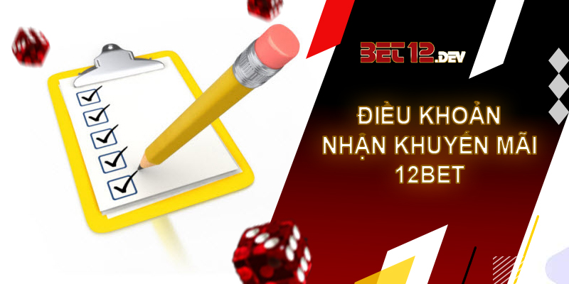 Khuyến mãi 12bet, thưởng 40% khi nạp tiền qua 12bet app Điều khoản về điều kiện cụ thể trong chương trình khuyến mãi 12bet