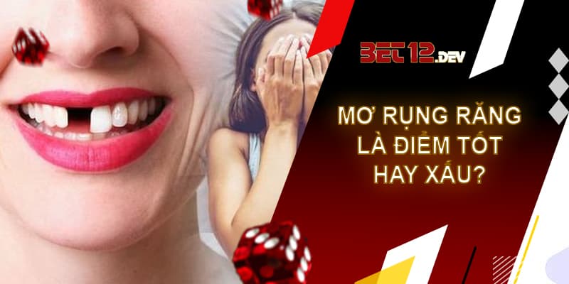 Giải mã giấc mơ rụng răng và những điềm báo thú vị Giải mã giấc mơ rụng răng, là điềm lành hay điềm xấu?
