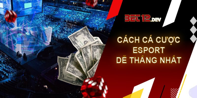 Cách cá cược Esport dễ thắng nhất năm 2023