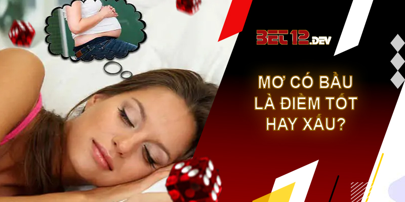 Giải mã giấc mơ có bầu mà những kiến thức thú vị Giải mã giấc mơ có bầu, đây là điềm lành hay điềm xấu?