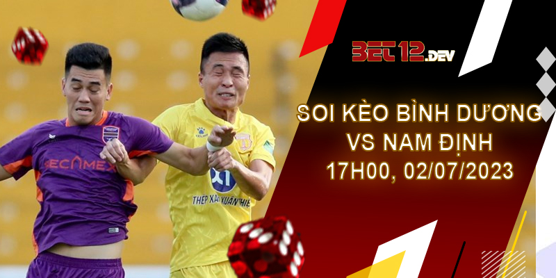 Soi kèo bóng đá hôm nay Bình Dương vs Nam Định, V.League, 17h00 ngày 02/07/2023