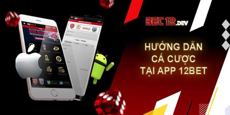 Hướng dẫn đặt cược trên app cá cược Esport 12bet chi tiết Hướng dẫn đặt cược bằng app Esport 12bet