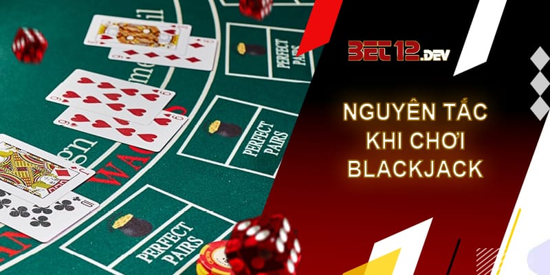 Blackjack là gì? Cách chơi Blackjack tại 12bet chi tiết Các quy tắc cơ bản trong thể loại đánh bài Blackjack