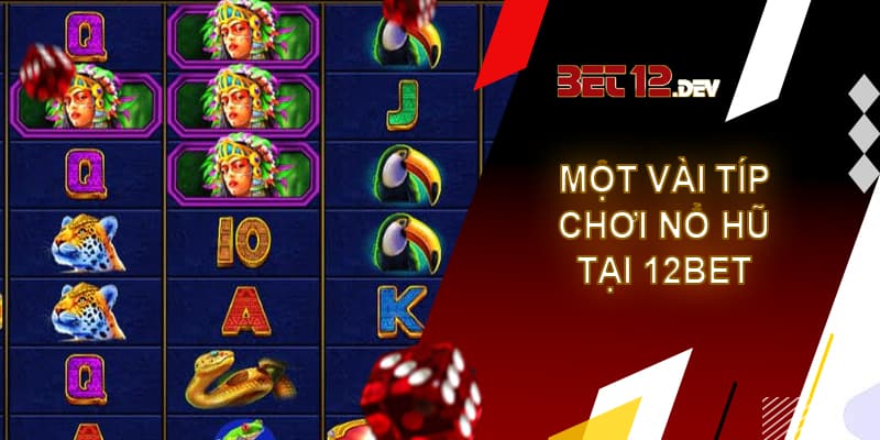 Nổ hũ 12bet - Game ảo đổi tiền thật uy tín và chất lượng Một vài típ chơi nổ hũ hữu ích cho bạn