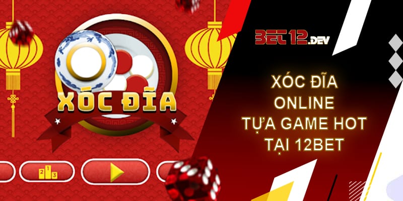Xóc đĩa online – Tựa game hot nhất tại nhà cái 12bet