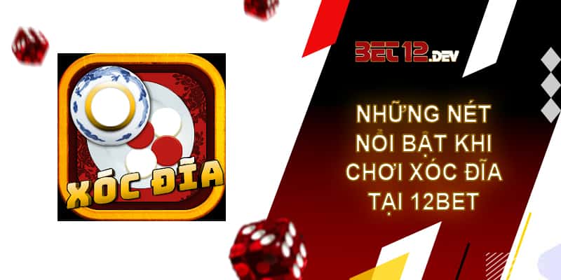 Xóc đĩa online - Tựa game hot nhất tại nhà cái 12bet Những nét nổi bật của thể loại xóc đĩa online tại 12bet