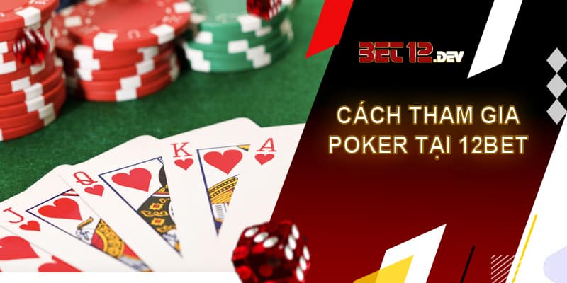 Poker 12bet - cơ hội đổi đời từ thể loại đánh bài Cách chơi poker tại nhà cái 12bet