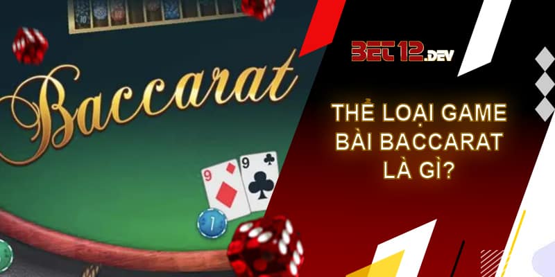 Baccarat 12bet - Thể loại game bài hot nhất hiện tại Thể loại game bài Baccarat là gì?