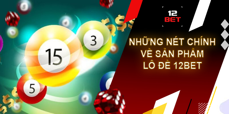 Lô đề 12bet – Sân chơi hấp dẫn cho mọi cược thủ