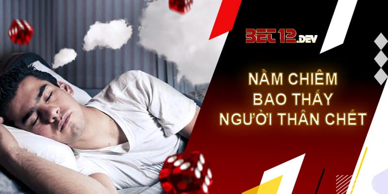 Giải mã giấc mơ thấy người chết và những điềm báo bạn chưa biết Khi nằm chiêm bao nhìn thấy người thân chết