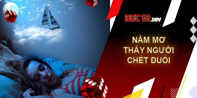 Giải mã giấc mơ thấy người chết và những điềm báo bạn chưa biết Giải mã giấc mơ thấy người chết đuối ở sông