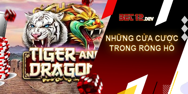 Rồng hổ - trải nghiệm game bài hấp dẫn chỉ có tại 12bet Giới thiệu các cửa cược trong game bài rồng hổ