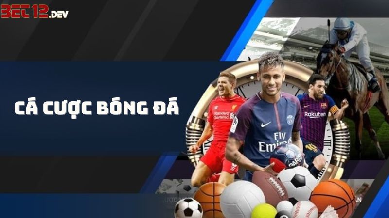 Cá Cược Bóng Đá 12bet – Thỏa Mãn Đam Mê Cá Độ Bản Thân