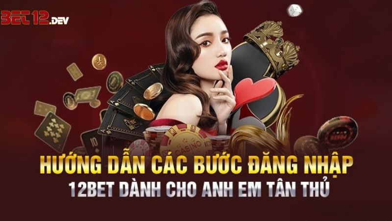 Hướng dẫn chi tiết các bước đăng nhập 12bet cho tân thủ Hướng dẫn chi tiết các bước đăng nhập 12bet cho tân thủ