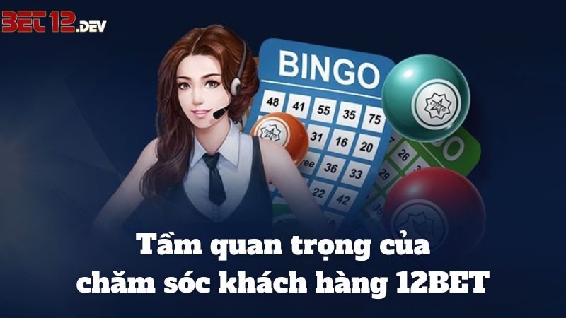 Mức độ quan trọng của bộ phận hỗ trợ trực tuyến 12BET đối với cược thủ