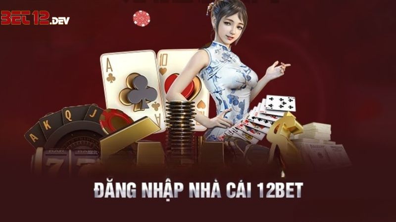 Đăng Nhập 12bet Chi Tiết Và Chính Xác Nhất Cho Tân Thủ