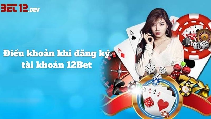 Các điều khoản dịch vụ quy định trong quá trình đăng ký tài khoản 12BET Các điều khoản dịch vụ quy định trong quá trình đăng ký tài khoản 12BET