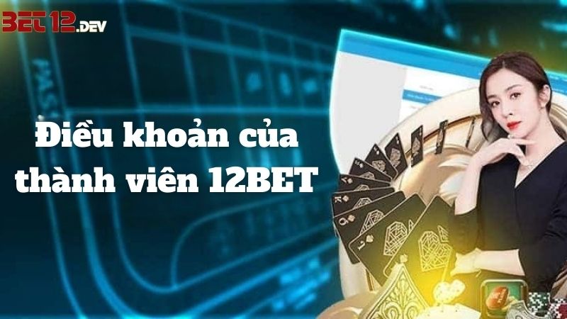 Điều khoản dành cho thành viên 12BET khi cá cược Điều khoản dành cho thành viên 12BET khi cá cược