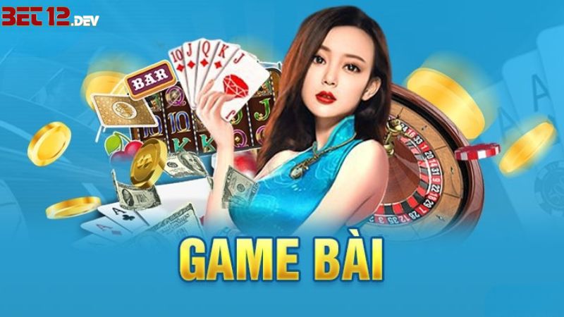 Game Bài 12BET Là Gì Và Cách Để Chơi Game Hiệu Quả