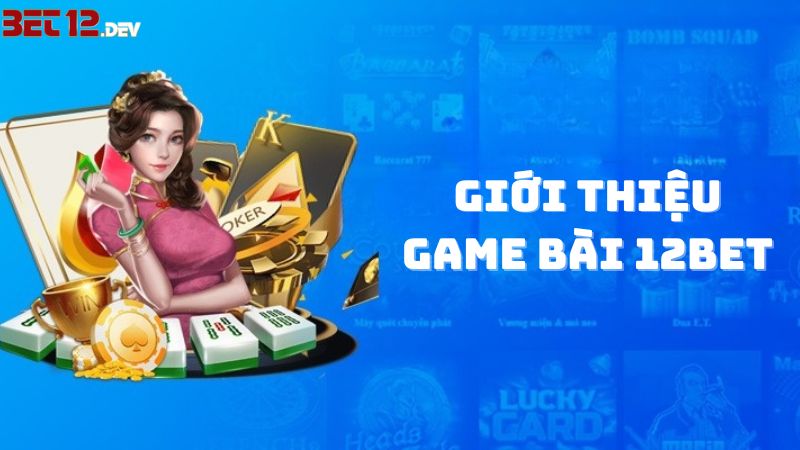 Vài nét về game bài 12BET Vài nét về game bài 12BET