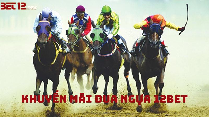 Các khuyến mãi cực xanh chín tại cá cược đua ngựa 12bet Các khuyến mãi cực xanh chín tại cá cược đua ngựa 12bet