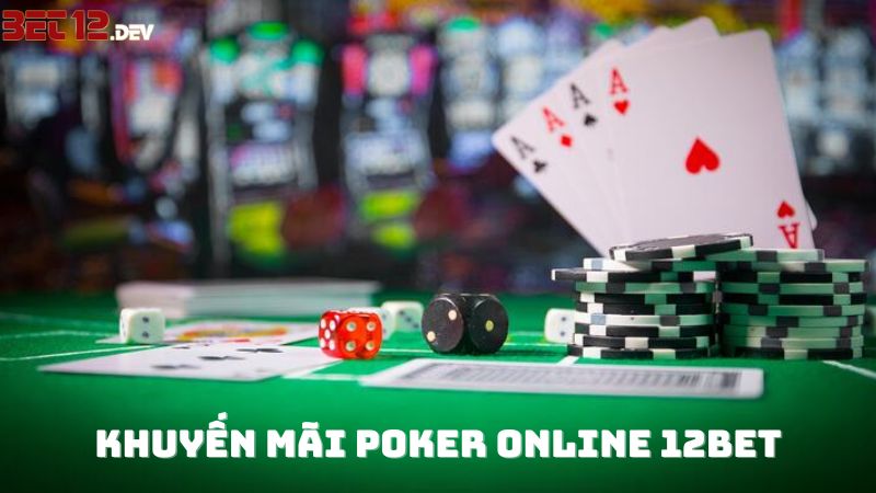 Khuyến mãi casino Poker online 12bet khủng nhất năm 2023 Khuyến mãi casino Poker online 12bet khủng nhất năm 2023