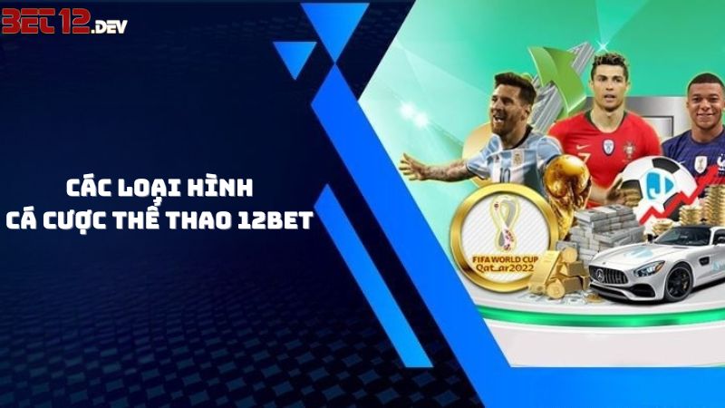 12bet cá cược thể thao trực tuyến gồm những gì? 12bet cá cược thể thao trực tuyến gồm những gì?