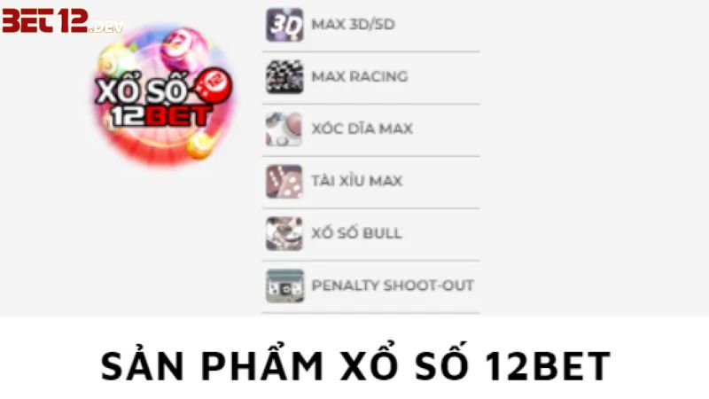 Các sản phẩm xổ số trực tuyến 12Bet có gì? Các sản phẩm xổ số trực tuyến 12Bet có gì?