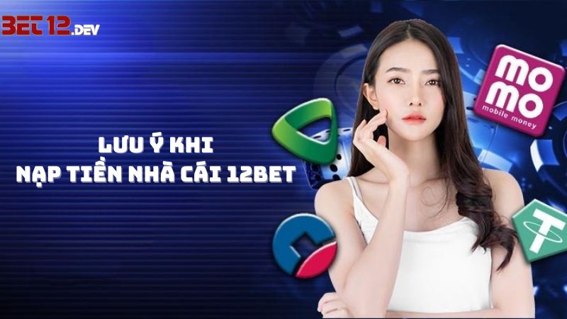 Những lưu ý quan trọng bạn cần biết khi nạp tiền 12bet Những lưu ý quan trọng bạn cần biết khi nạp tiền 12bet