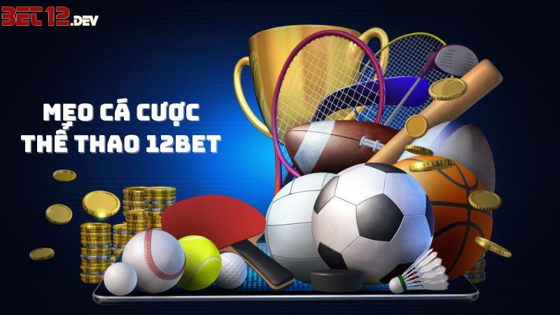5 mẹo cá cược 12bet đỉnh cao nhất 5 mẹo cá cược 12bet đỉnh cao nhất