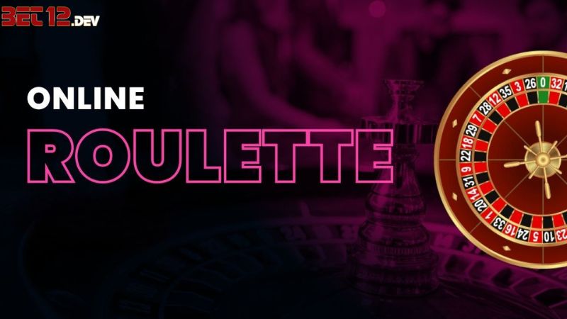 Roulette Online 12bet – Chiến Thuật Chơi Game Bậc Nhất