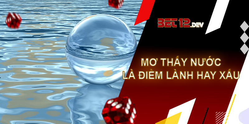 Cẩm nang kiến thức giải mã giấc mơ thấy nước Giải mã giấc mơ thấy nước là điềm báo lành hay điềm báo dữ?