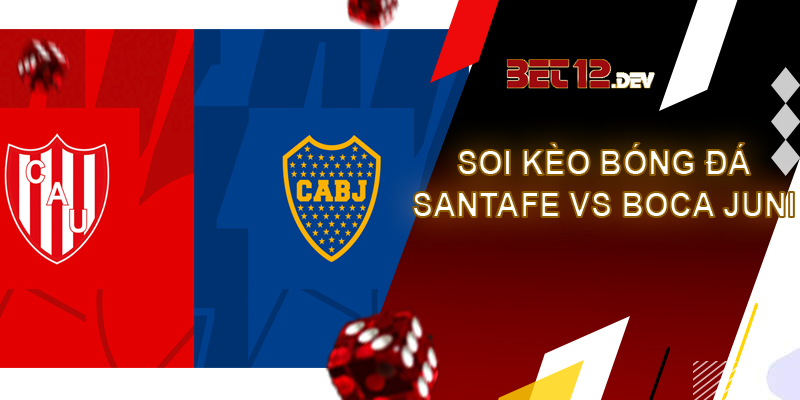 Soi kèo bóng đá hôm nay Union de Santa Fe vs Boca Juniors, giải Liga Professional, 2h30 ngày 07/07/2023