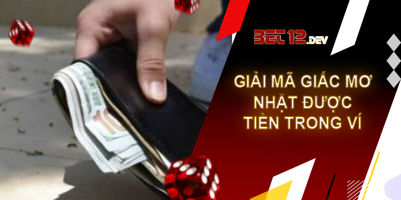Giải mã giấc mơ nhặt được tiền cùng các chuyên gia phân tích Giải mã giấc mơ nhặt được tiền nằm ở trong ví