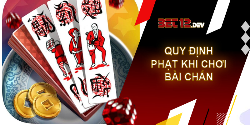 Bài chắn - Game bài đổi thưởng giá trị cao Quy định phạt khi mắc các lỗi