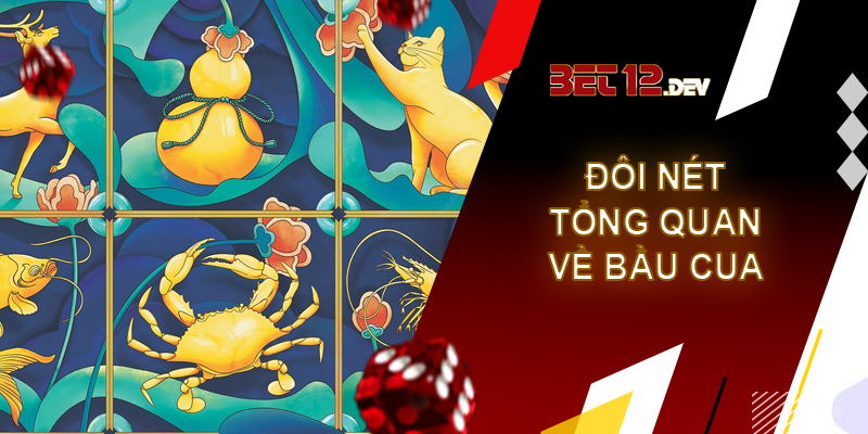 Bầu cua - cơ hội đổi đời trong chốc lát chỉ có tại 12bet Đôi nét tổng quan về thể loại bầu cua