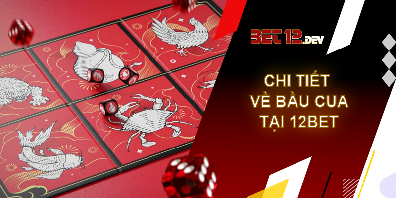 Bầu cua - cơ hội đổi đời trong chốc lát chỉ có tại 12bet Chi tiết về thể loại bầu cua tại nhà cái 12bet