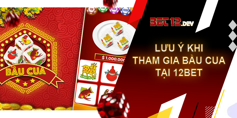 Bầu cua - cơ hội đổi đời trong chốc lát chỉ có tại 12bet Một vài lưu ý khi tham gia bầu cua tại 12bet