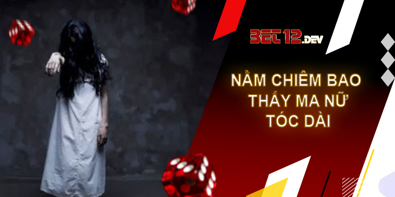 Tìm hiểu những chi tiết về giải mã giấc mơ thấy ma Giải mã giấc mơ thấy ma nữ tóc dài