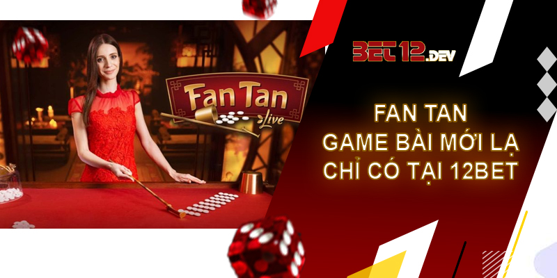 Fan tan – Game bài mới lạ chỉ có tại 12bet