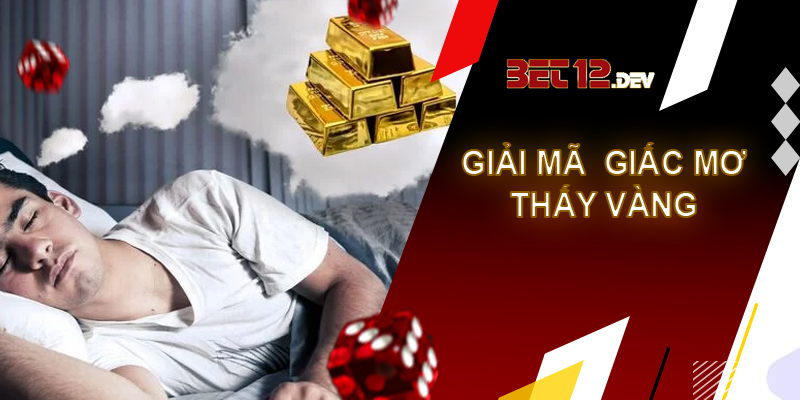 Ý nghĩa phong thủy đằng sau giải mã giấc mơ thấy vàng