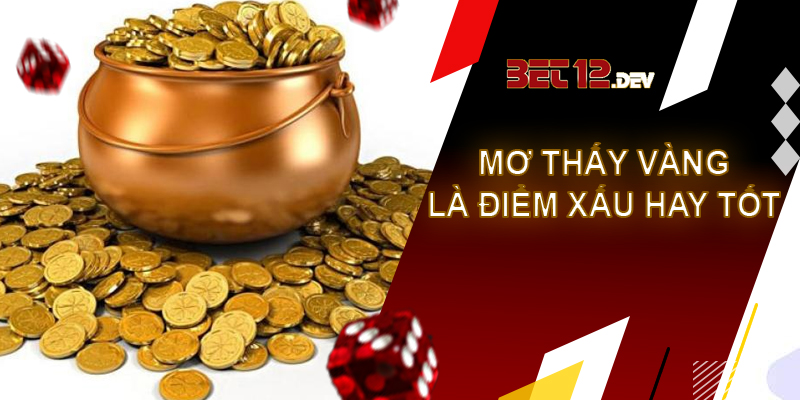 Ý nghĩa phong thủy đằng sau giải mã giấc mơ thấy vàng Giải mã giấc mơ thấy vàng là điềm may hay điềm xấu?